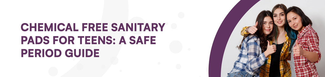 Chemical free sanitary pads for teens 